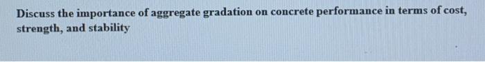 Discuss The Importance Of Aggregate Gradation On Concrete Performance In Terms Of Cost Strength And Stability 1