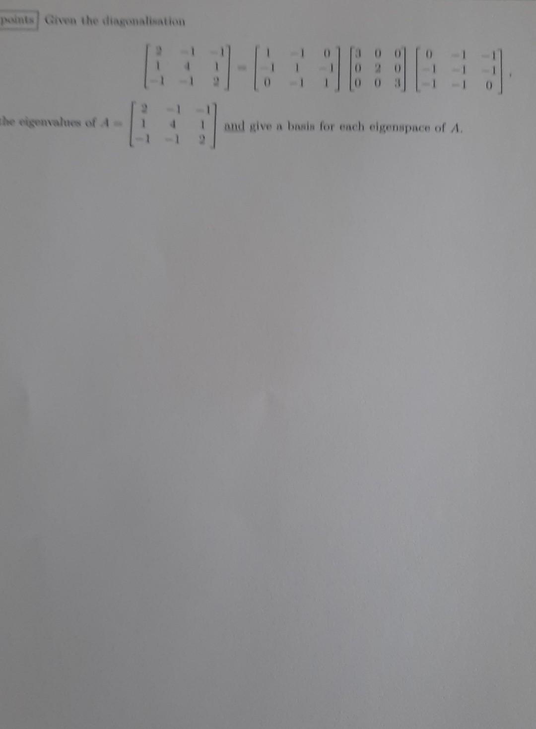 Points Chen The Diagonalisation The Eigenvalues Of And Give A Basis For Each Egenspace Of A 1