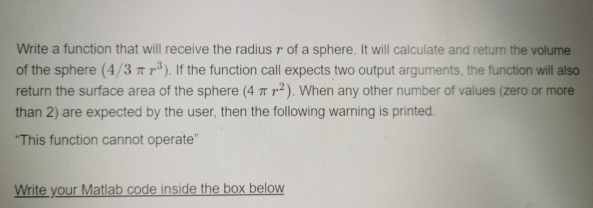 Write A Function That Will Receive The Radius R Of A Sphere It Will Calculate And Return The Volume Of The Sphere 4 3 1