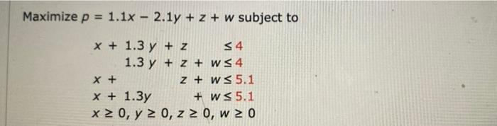 Maximize P 1 1x 2 1y 2 W Subject To X 1 3 Y Z 54 1 3 Y Z W54 X Z Ws 5 1 X 1 3y Ws 5 1 X 0 Y 1