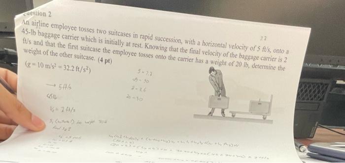 Cuestion 2 An Airline Employee Tosses Two Suitcases In Rapid Succession With A Horizontal Velocity Of 5 Is Onto A 45 1 1