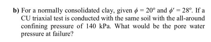 B For A Normally Consolidated Clay Given O 20 And D 28 If A Cu Triaxial Test Is Conducted With The Same Soil 1