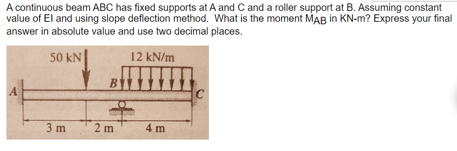 A Continuous Beam Abc Has Fixed Supports At A And C And A Roller Support At B Assuming Constant Value Of Ei And Using S 1
