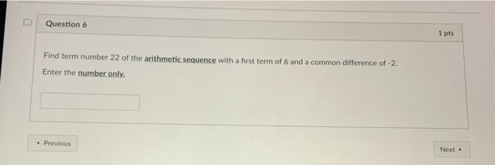 Question 6 1 Pts Find Term Number 22 Of The Arithmetic Sequence With A First Term Of 6 And A Common Difference Of 2 En 1