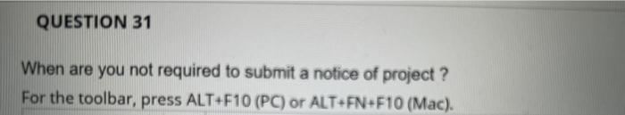 Question 31 When Are You Not Required To Submit A Notice Of Project For The Toolbar Press Alt F10 Pc Or Alt Fn F10 1