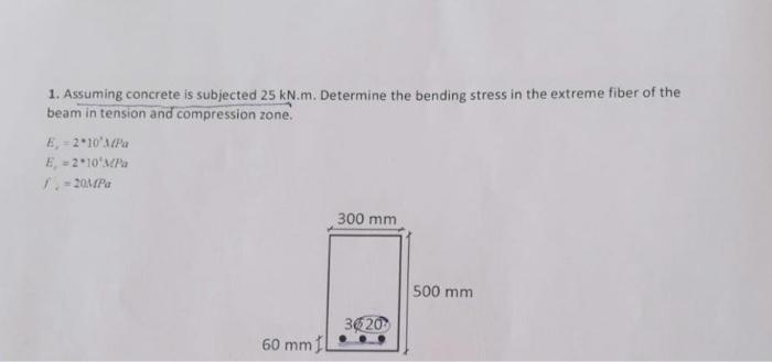 1 Assuming Concrete Is Subjected 25 Kn M Determine The Bending Stress In The Extreme Fiber Of The Beam In Tension And 1