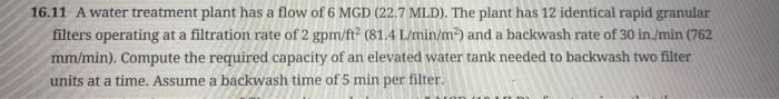 16 11 A Water Treatment Plant Has A Flow Of 6 Mgd 22 7 Mld The Plant Has 12 Identical Rapid Granular Filters Operatin 1