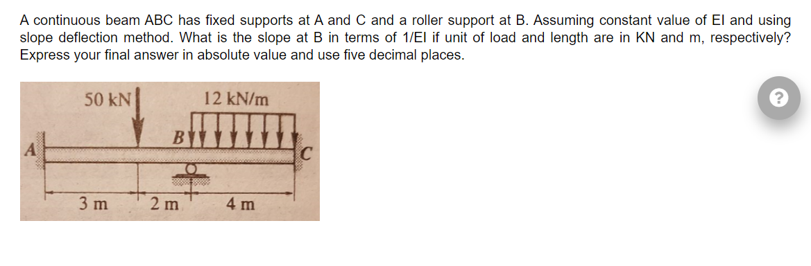 A Continuous Beam Abc Has Fixed Supports At A And C And A Roller Support At B Assuming Constant Value Of Ei And Using S 1