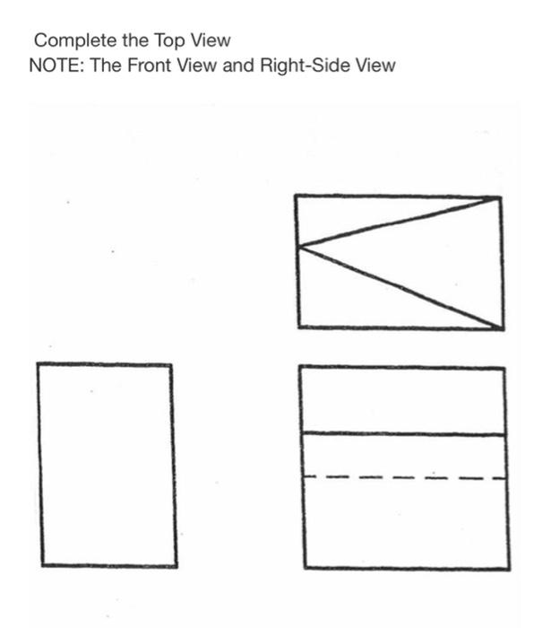 Complete The Top View Note The Front View And Right Side View 1