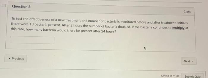 D Question 8 1 Pts To Test The Effectiveness Of A New Treatment The Number Of Bacteria Is Monitored Before And After Tr 1