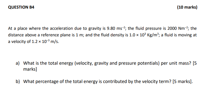 Question B4 10 Marks At A Place Where The Acceleration Due To Gravity Is 9 80 Ms 2 The Fluid Pressure Is 2000 Nm 2 T 1