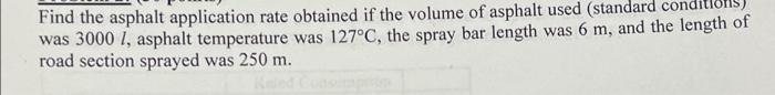 Find The Asphalt Application Rate Obtained If The Volume Of Asphalt Used Standard Was 3000 I Asphalt Temperature Was 1 1