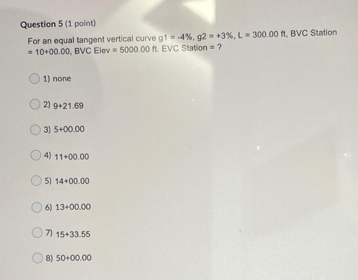 Question 5 1 Point For An Equal Tangent Vertical Curve G1 4 92 3 L 300 00 Ft Bvc Station 10 00 00 Bvc 1