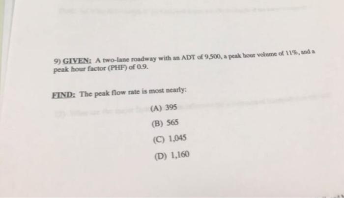 9 Given A Two Lane Roadway With An Adt Of 9 500 A Peak Hour Volume Of 11 And A Peak Hour Factor Phf Of 0 9 Find 1