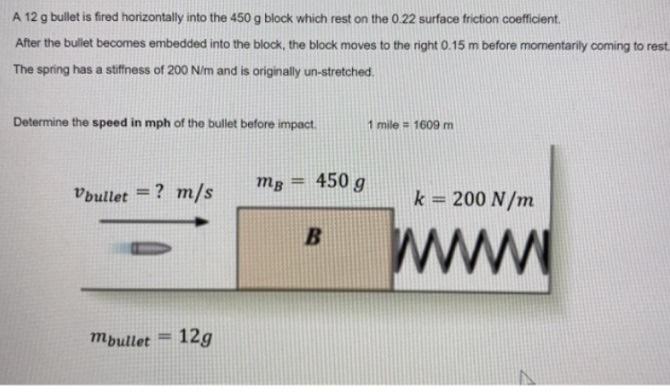 A 12 G Bullet Is Fired Horizontally Into The 450 G Block Which Rest On The 0 22 Surface Friction Coefficient After The B 1