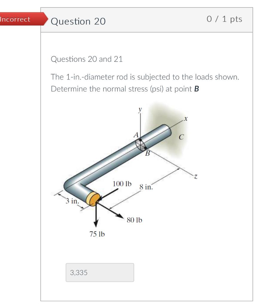 Questions 20 And 21 Are Corresponding 20 The 1 In Diameter Rod Is Subjected To The Loads Shown Determine The Normal 1