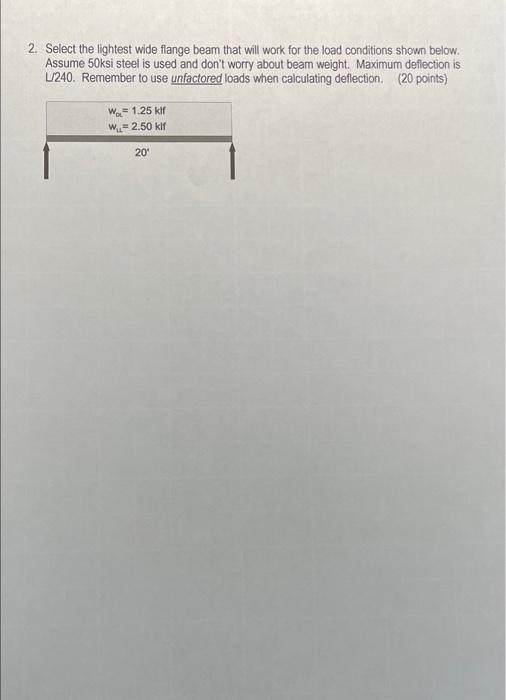 2 Select The Lightest Wide Flange Beam That Will Work For The Load Conditions Shown Below Assume 50ksi Steel Is Used A 1
