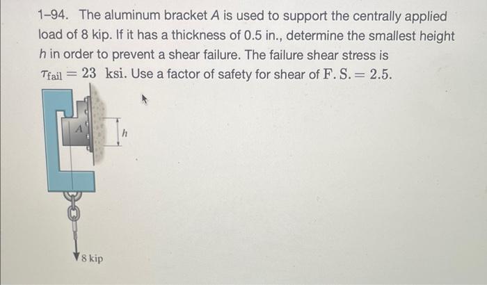 1 94 The Aluminum Bracket A Is Used To Support The Centrally Applied Load Of 8 Kip If It Has A Thickness Of 0 5 In D 1