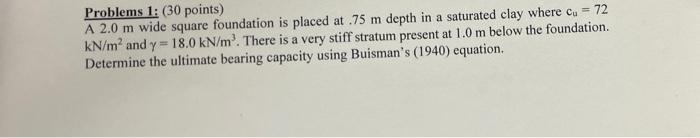 Problems 1 30 Points A 2 0 M Wide Square Foundation Is Placed At 75 M Depth In A Saturated Clay Where Cu 72 Kn M 1