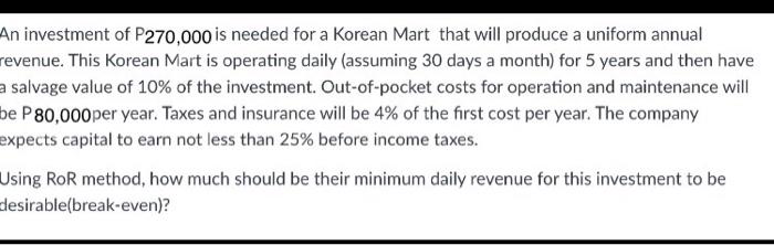 An Investment Of P270 000 Is Needed For A Korean Mart That Will Produce A Uniform Annual Revenue This Korean Mart Is Op 1