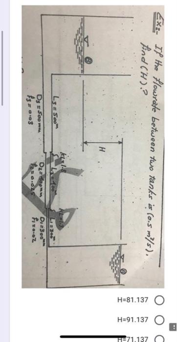 Ex If The Flowrate Between Two Tanks Is Os M S Find H H 81 137 0 H 91 137 He71 137 H L3 5oom Ke 1 8 L 100 Dz Oo 1