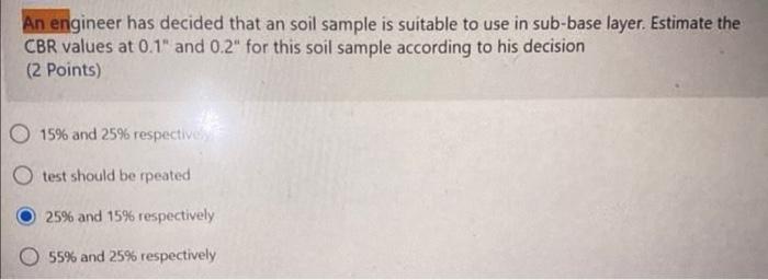 An Engineer Has Decided That An Soil Sample Is Suitable To Use In Sub Base Layer Estimate The Cbr Values At 0 1 And 0 1