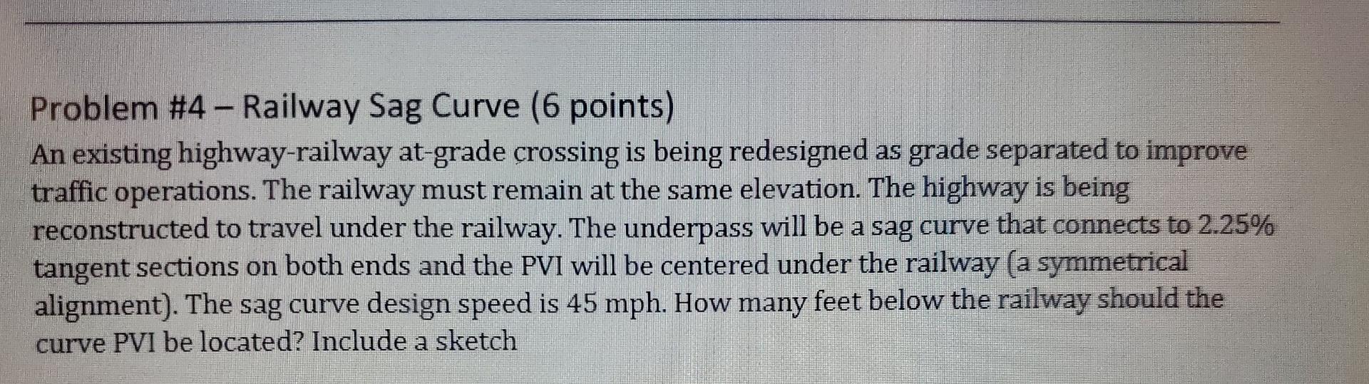Problem 4 Railway Sag Curve 6 Points An Existing Highway Railway At Grade Crossing Is Being Redesigned As Grade Sep 1
