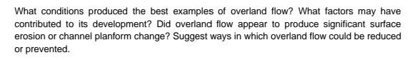 What Conditions Produced The Best Examples Of Overland Flow What Factors May Have Contributed To Its Development Did O 1