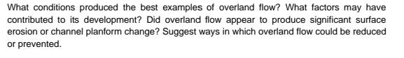 What Conditions Produced The Best Examples Of Overland Flow What Factors May Have Contributed To Its Development Did O 1
