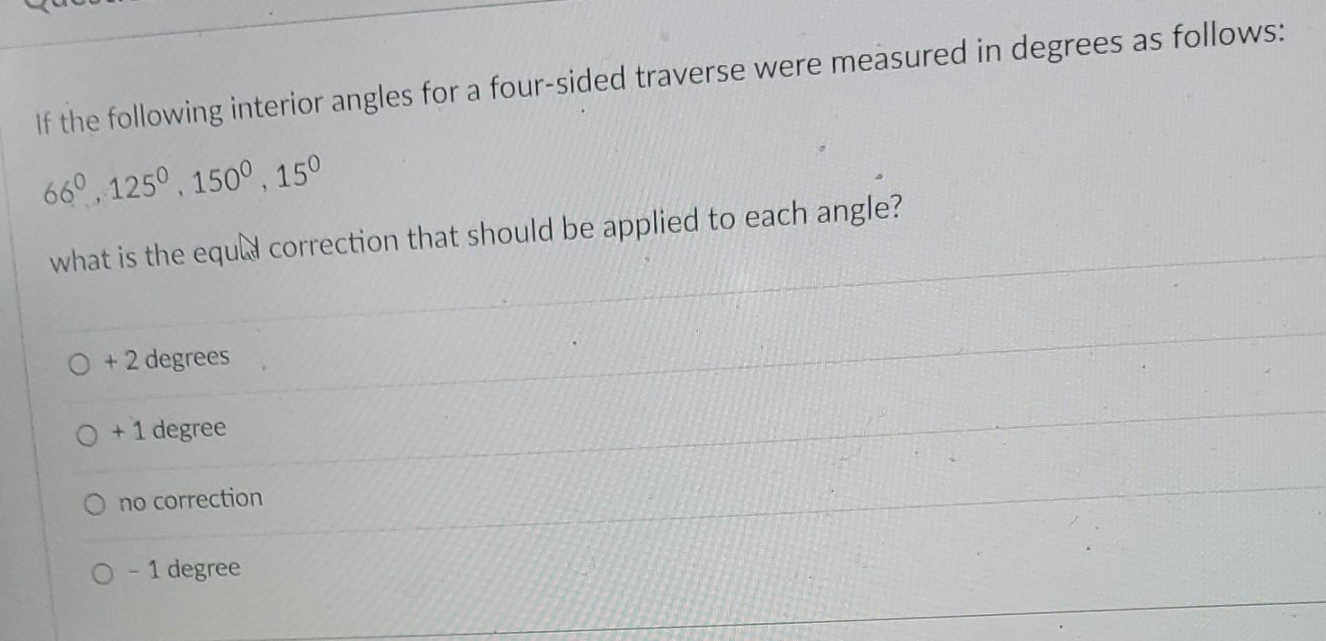 If The Following Interior Angles For A Four Sided Traverse Were Measured In Degrees As Follows 66 1250 150o 15 Wha 1