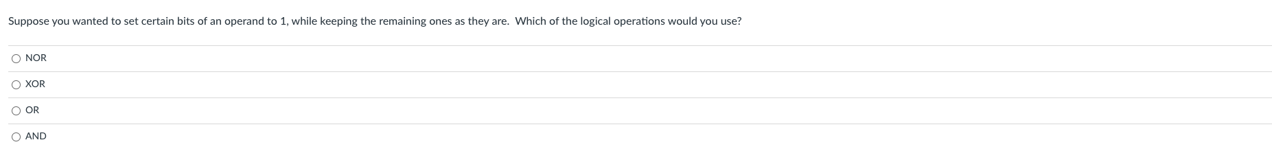 Suppose You Wanted To Set Certain Bits Of An Operand To 1 While Keeping The Remaining Ones As They Are Which Of The Lo 1