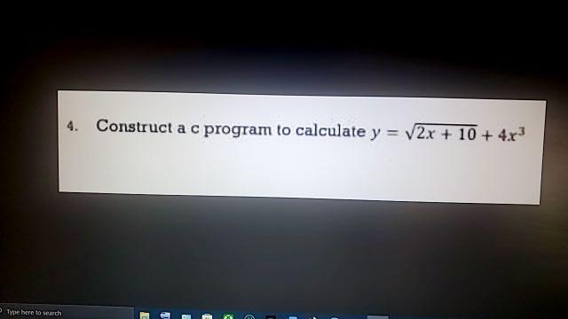 4 Construct A C Program To Calculate Y 2x 10 4r3 Type Here To Search 1 1 1