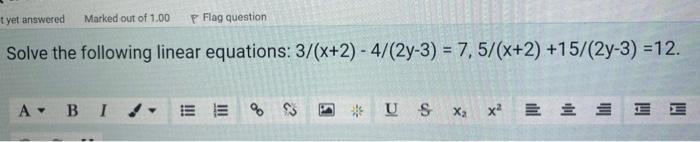 T Yet Answered Marked Out Of 1 00 P Flag Question Solve The Following Linear Equations 3 X 2 4 2y 3 7 5 X 2 1