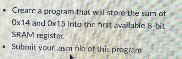Create A Program That Will Store The Sum Of Ox14 And Ox15 Into The First Available 8 Bit Sram Register Submit Your 1