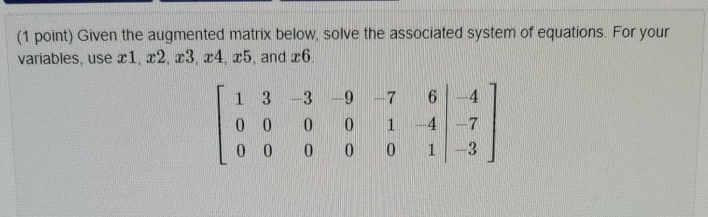 1 Point Given The Augmented Matrix Below Solve The Associated System Of Equations For Your Variables Use X1 X2 3 1