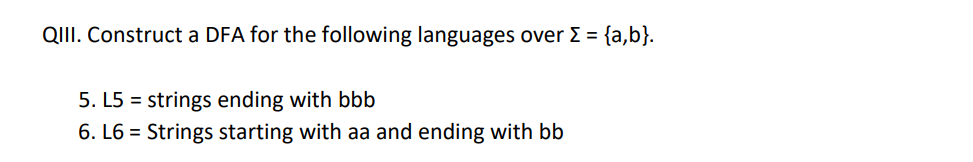 Qiii Construct A Dfa For The Following Languages Over A B 5 L5 Strings Ending With Bbb 6 L6 Strings Starti 1