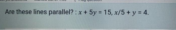 Are These Lines Parallel X 5y 15 X 5 Y 4 1