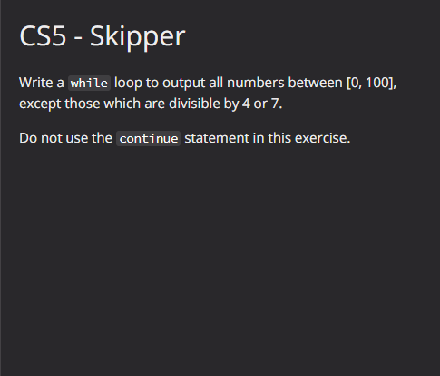 Cs5 Skipper Write A While Loop To Output All Numbers Between 0 100 Except Those Which Are Divisible By 4 Or 7 Do 1