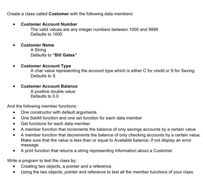 Create A Class Called Customer With The Following Data Members Customer Account Number The Valid Values Are Any Integ 1
