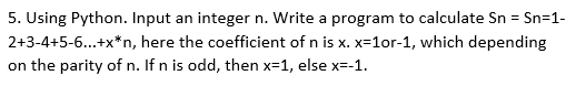 5 Using Python Input An Integer N Write A Program To Calculate Sn Sn 1 2 3 4 5 6 X N Here The Coefficient Of N 1