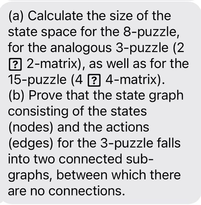 A Calculate The Size Of The State Space For The 8 Puzzle For The Analogous 3 Puzzle 2 2 Matrix As Well As For Th 1