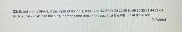 Q2 Based On The Sha 1 If The Input Of Round 3 Step 17 Is 62 87 76 23 22 99 8a 99 10 25 31 44 21 63 98 Lc 20 14 77 54 1