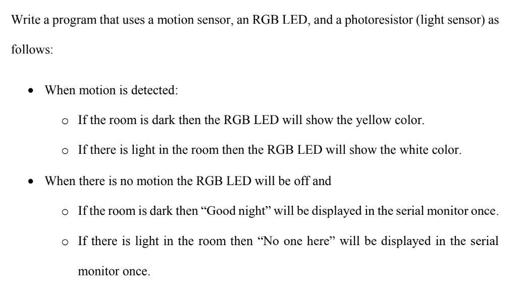 Write A Program That Uses A Motion Sensor An Rgb Led And A Photoresistor Light Sensor As Follows When Motion Is D 1