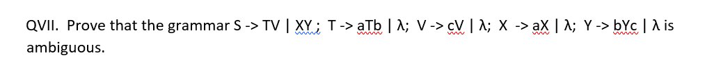 Qvii Prove That The Grammar S Tv Xye T Atb 1 V V X Ax 1 Y Byg 1 Is Ambiguous 1