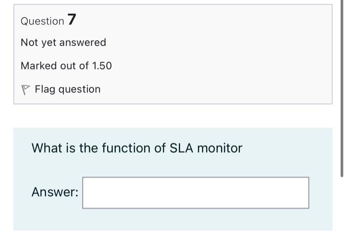 Question 7 Not Yet Answered Marked Out Of 1 50 Flag Question What Is The Function Of Sla Monitor Answer 1