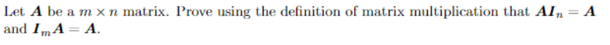 Let A Be A Mxn Matrix Prove Using The Definition Of Matrix Multiplication That Air A And I Ma A 1