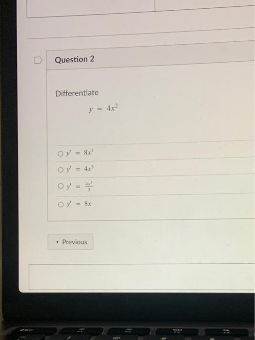 Question 2 Differentiate Y 4x2 Oy 8x Oy 4x O Y 4 Oy 8x 4 Previous 1