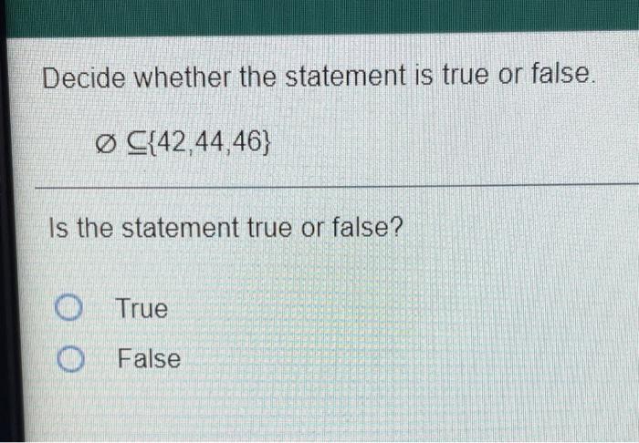 Decide Whether The Statement Is True Or False C 42 44 46 Is The Statement True Or False O True O False Decide Wh 1