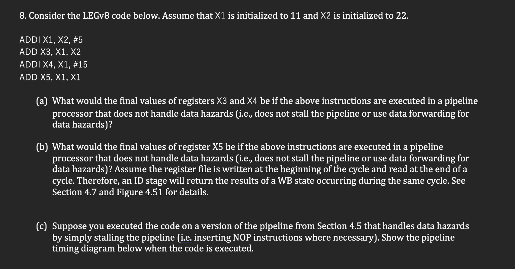 8 Consider The Legv8 Code Below Assume That X1 Is Initialized To 11 And X2 Is Initialized To 22 Addi X1 X2 5 Add X 1