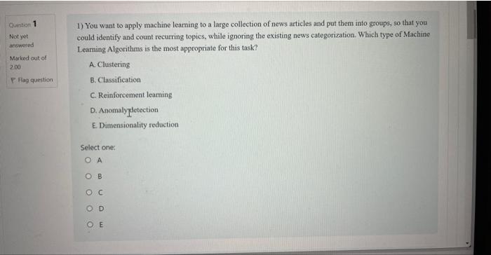 Question 1 Not Yet Answered Marked Out Of 2 00 1 You Want To Apply Machine Learning To A Large Collection Of News Artic 1